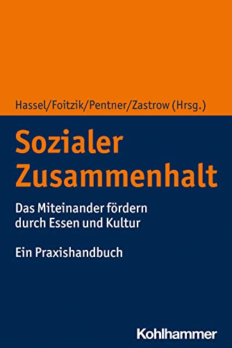 Sozialer Zusammenhalt: Das Miteinander fördern durch Essen und Kultur. Ein Praxishandbuch von W. Kohlhammer GmbH