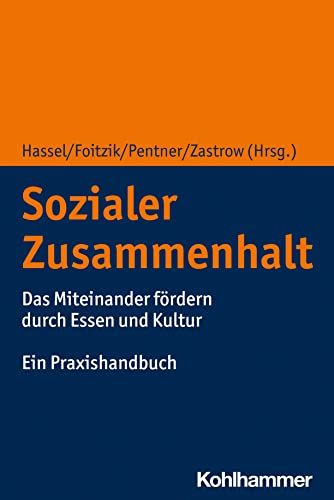 Sozialer Zusammenhalt: Das Miteinander fördern durch Essen und Kultur. Ein Praxishandbuch Sozialer Zusammenhalt: Das Miteinander fördern durch Essen und Kultur. Ein Praxishandbuch von Kohlhammer