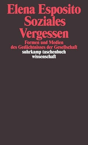 Soziales Vergessen: Formen und Medien des Gedächtnisses der Gesellschaft (suhrkamp taschenbuch... Soziales Vergessen: Formen und Medien des Gedächtnisses der Gesellschaft (suhrkamp taschenbuch...