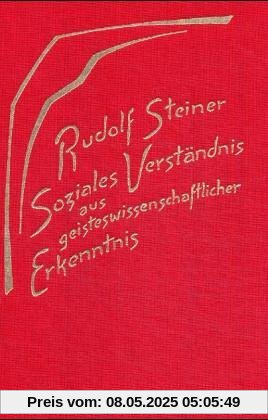Soziales Verständnis aus geisteswissenschaftlicher Erkenntnis: 15 Vorträge, Dornach 1919. (Die geistigen Hintergründe der sozialen Frage, 3) (Rudolf Steiner Gesamtausgabe)