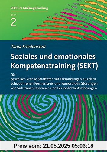 Soziales und emotionales Kompetenztraining (SEKT) für psychisch kranke Straftäter mit Erkrankungen aus dem schizophrenen Formenkreis und komorbiden ... (SEKT im Maßregelvollzug)