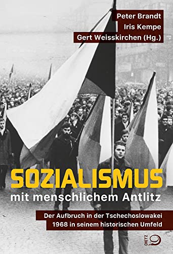 Sozialismus mit menschlichem Antlitz: Der Aufbruch in der Tschechoslowakei 1968 in seinem historischen Umfeld Sozialismus mit menschlichem Antlitz: Der Aufbruch in der Tschechoslowakei 1968 in seinem historischen Umfeld von Dietz, J.H.W., Nachf.