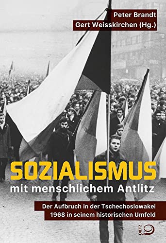 Sozialismus mit menschlichem Antlitz: Der Aufbruch in der Tschechoslowakei 1968 in seinem historischen Umfeld Sozialismus mit menschlichem Antlitz: Der Aufbruch in der Tschechoslowakei 1968 in seinem historischen Umfeld