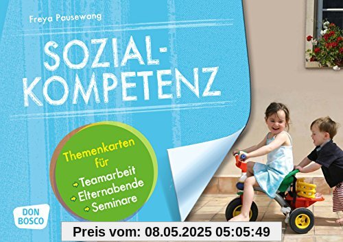Sozialkompetenz: Themenkarten für Teamarbeit, Elternabende, Seminare Sozialkompetenz: Themenkarten für Teamarbeit, Elternabende, Seminare