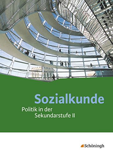 Sozialkunde - Politik in der Sekundarstufe II - Neubearbeitung: Schülerband: Schulbuch (Sozialkunde: Politik in der Sekundarstufe II - Ausgabe 2015) von Westermann Bildungsmedien Verlag GmbH