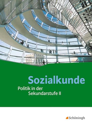 Sozialkunde - Politik in der Sekundarstufe II - Neubearbeitung: Schülerband: Schulbuch (Sozialkunde: Politik in der Sekundarstufe II - Ausgabe 2015)