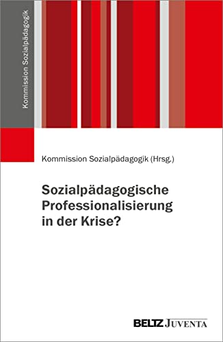 Sozialpädagogische Professionalisierung in der Krise? (Veröffentlichungen der Kommission Sozialpädagogik) von Beltz Juventa