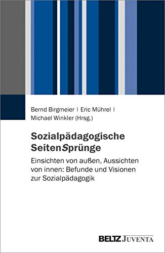 Sozialpädagogische SeitenSprünge: Einsichten von außen, Aussichten von innen: Befunde und Visionen zur Sozialpädagogik Sozialpädagogische SeitenSprünge: Einsichten von außen, Aussichten von innen: Befunde und Visionen zur Sozialpädagogik von Beltz