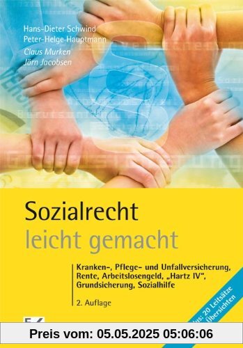 Sozialrecht leicht gemacht: Kranken-, Pflege- und Unfallversicherung, Rente, Arbeitslosenversicherung, Grundsicherung, Sozialhilfe