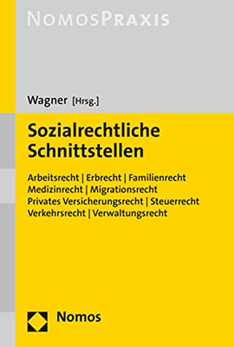 Sozialrechtliche Schnittstellen: Arbeitsrecht | Erbrecht | Familienrecht | Gesellschaftsrecht | Medizinrecht | Migrationsrecht | Sozialdatenschutz | Steuerrecht | Versicherungsrecht von Nomos