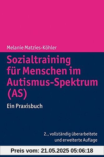 Sozialtraining für Menschen im Autismus-Spektrum (AS): Ein Praxisbuch