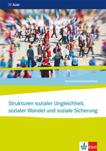 Strukturen sozialer Ungleichheit, sozialer Wandel und soziale Sicherung. Ausgabe Nordrhein-Westfalen: Themenheft ab Klasse 10: Themenhefte für die Sekundarstufe II (Sozialwissenschaften)