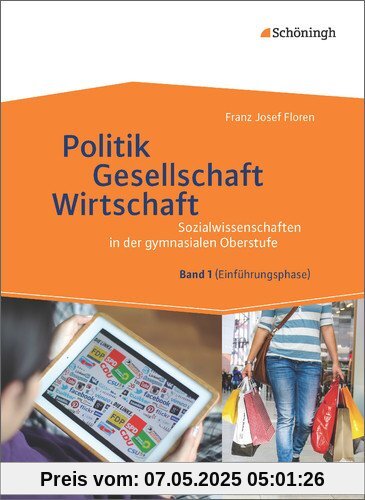 Sozialwissenschaften in der gymnasialen Oberstufe - Neubearbeitung: Politik - Gesellschaft - Wirtschaft, Band 1: Neubearbeitung 2014 für ... Einführungsphase der gymnasialen Oberstufe