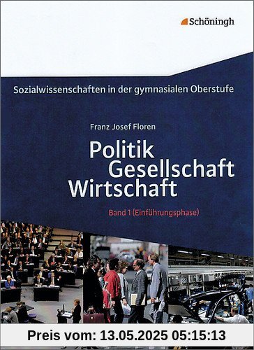 Sozialwissenschaften in der gymnasialen Oberstufe: Sozialwissenschaften: Politik - Gesellschaft - Wirtschaft, Band 1: Ausgabe 2010 für ... Einführungsphase der gymnasialen Oberstufe Sozialwissenschaften in der gymnasialen Oberstufe: Sozialwissenschaften: Politik - Gesellschaft - Wirtschaft, Band 1: Ausgabe 2010 für ... Einführungsphase der gymnasialen Oberstufe