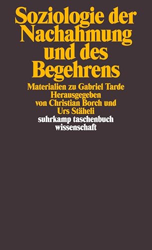 Soziologie der Nachahmung und des Begehrens: Materialien zu Gabriel Tarde (suhrkamp taschenbuch wissenschaft) von Suhrkamp Verlag