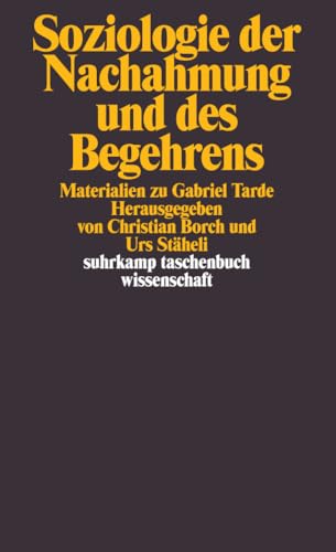 Soziologie der Nachahmung und des Begehrens: Materialien zu Gabriel Tarde (suhrkamp taschenbuch wissenschaft) von Suhrkamp Verlag