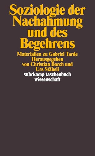 Soziologie der Nachahmung und des Begehrens: Materialien zu Gabriel Tarde (suhrkamp taschenbuch wissenschaft)