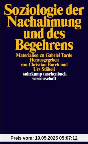 Soziologie der Nachahmung und des Begehrens: Materialien zu Gabriel Tarde (suhrkamp taschenbuch wissenschaft)