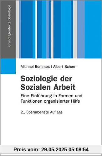 Soziologie der Sozialen Arbeit: Eine Einführung in Formen und Funktionen organisierter Hilfe (Grundlagentexte Soziologie)