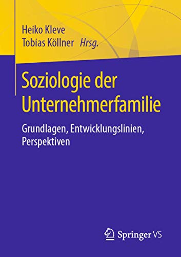 Soziologie der Unternehmerfamilie: Grundlagen, Entwicklungslinien, Perspektiven von Springer VS