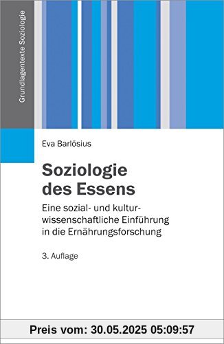 Soziologie des Essens: Eine sozial- und kulturwissenschaftliche Einführung in die Ernährungsforschung (Grundlagentexte Soziologie)