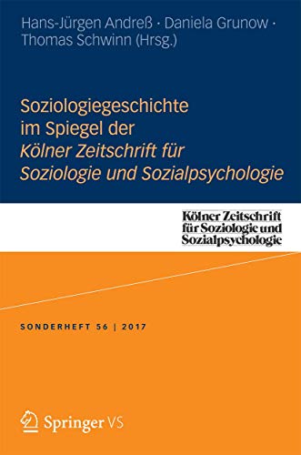 Soziologiegeschichte im Spiegel der Kölner Zeitschrift für Soziologie und Sozialpsychologie (Kölner Zeitschrift für Soziologie und Sozialpsychologie Sonderhefte, Band 56) von Springer VS
