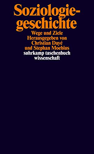 Soziologiegeschichte: Wege und Ziele (suhrkamp taschenbuch wissenschaft)