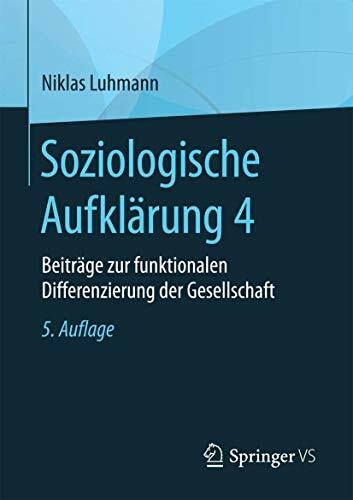 Soziologische Aufklärung 4: Beiträge zur funktionalen Differenzierung der Gesellschaft Soziologische Aufklärung 4: Beiträge zur funktionalen Differenzierung der Gesellschaft