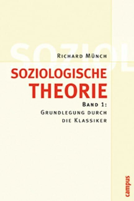 Soziologische Theorie. Bd. 1: Band 1: Grundlegung durch die Klassiker Soziologische Theorie. Bd. 1: Band 1: Grundlegung durch die Klassiker