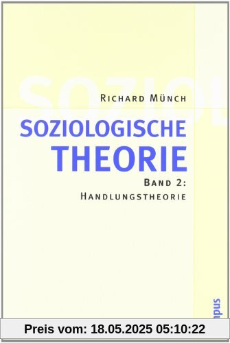 Soziologische Theorie. Bd. 2: Band 2: Handlungstheorie Soziologische Theorie. Bd. 2: Band 2: Handlungstheorie