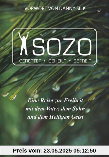 Sozo, gerettet - geheilt - befreit: Eine Reise zur Freiheit mit dem Vater, dem Sohn und dem Heiligen Geist