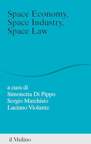 Space economy, space industry, space law. Un rappporto (Percorsi) von Il Mulino