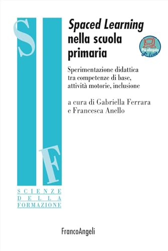 Spaced learning nella scuola primaria. Sperimentazione didattica tra competenze di base, attività motorie, inclusione. Con espansione online (Scienze della formazione) von Franco Angeli