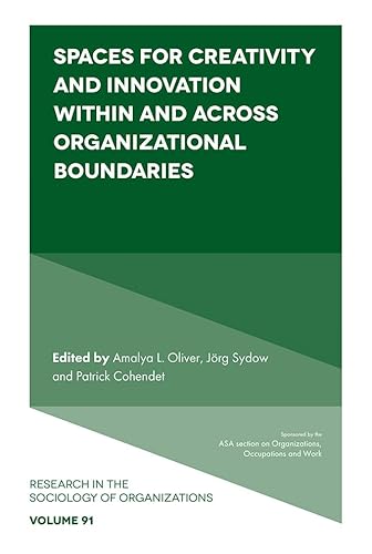 Spaces for Creativity and Innovation Within and Across Organizational Boundaries (Research in the Sociology of Organizations, 91) von Emerald Publishing Limited