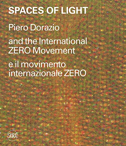 Spaces of light. Piero Dorazio and the International ZERO movement-Piero Dorazio e il movimento internazionale ZERO. Ediz. illustrata (Cataloghi arte contemporanea) von Skira