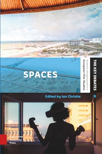 Spaces: Exploring Spatial Experiences of Representation and Reception in Screen Media (Key Debates: Mutations and Appropriations in European Film Studies) von Amsterdam University Press