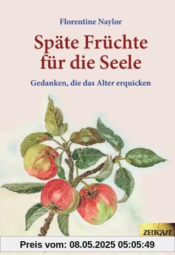 Späte Früchte für die Seele: Gedanken, die das Alter erquicken
