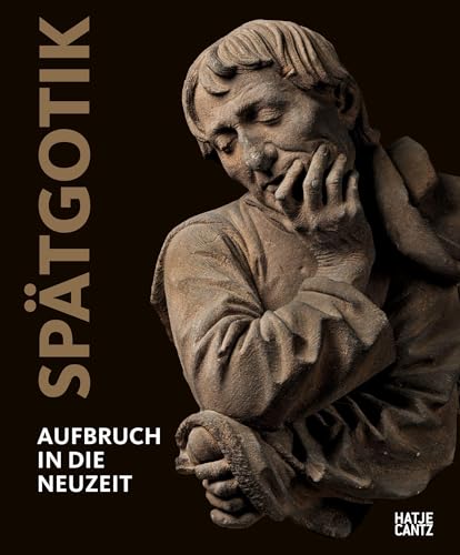 Spätgotik: Aufbruch in die Neuzeit (Alte Kunst) von Hatje Cantz Verlag GmbH