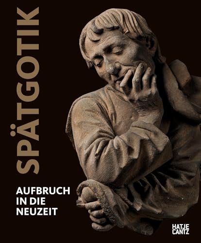 Spätgotik: Aufbruch in die Neuzeit (Alte Kunst) von Hatje Cantz
