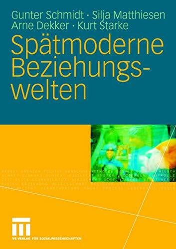 Spätmoderne Beziehungswelten: Report über Partnerschaft und Sexualität in drei Generationen (G... Spätmoderne Beziehungswelten: Report über Partnerschaft und Sexualität in drei Generationen (G...
