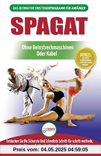 Spagat: Der Ultimative Anfängerleitfaden Zur Flexibilitätsdehnung Für Einen Spagat - Einfacher Übungsleitfaden Für Einen Spagat Zur Schmerzfreien Dehnung (Bücher in Deutsch / Splits German Book)