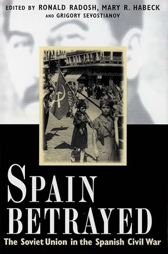 Spain Betrayed: The Soviet Union in the Spanish Civil War (Annals of Communism Series)