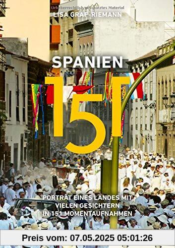 Spanien 151: Porträt eines Landes mit vielen Gesichtern in 151 Momentaufnahmen