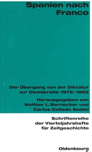Spanien nach Franco: Der Übergang von der Diktatur zur Demokratie 1975-1982 (Schriftenreihe der Vierteljahrshefte für Zeitgeschichte: Im Auftrag des ... Hans-Peter Schwarz und Andreas Wirsching)