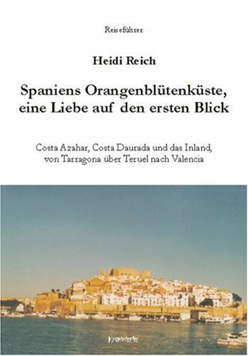 Spaniens Orangenblütenküste - Liebe auf den ersten Blick: Costa Azahar, Costa Daurada und das ...