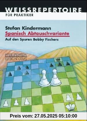 Spanisch Abtauschvariante: Auf den Spuren Bobby Fischers Spanisch Abtauschvariante: Auf den Spuren Bobby Fischers