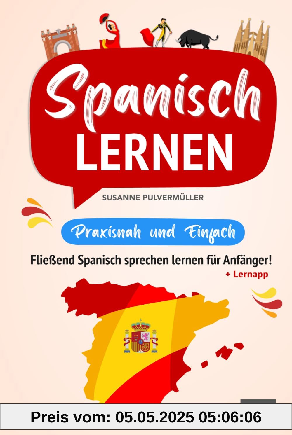Spanisch lernen – praxisnah und einfach: Fließend Spanisch sprechen lernen für Anfänger! (Mit Grammatik, Übungen inkl. Lösungen, Vokabellisten, Phrasen, Kurzgeschichten und Audioinhalten)