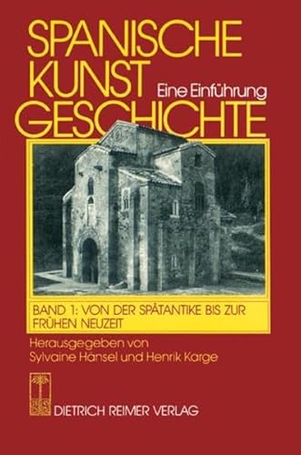 Spanische Kunstgeschichte, in 2 Bdn., Bd.1, Von der Spätantike bis zur frühen Neuzeit: Von der Spätantike bis zur Neuzeit (Spanische Kunstgeschichte. Eine Einführung)