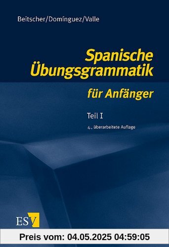 Spanische Übungsgrammatik für Anfänger 1: Teil I