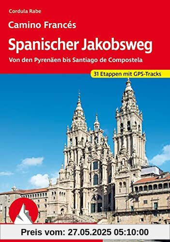 Spanischer Jakobsweg: Camino Francés. Von den Pyrenäen bis Santiago de Compostela. 31 Etappen. Mit GPS-Tracks (Rother Wanderführer)